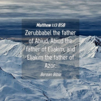 Picture 04 - Matthew 1:13 BSB - Zerubbabel the father of Abiud, Abiud the father - Bible Verse Picture