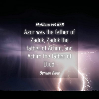 Picture 04 - Matthew 1:14 BSB - Azor was the father of Zadok, Zadok the father of - Bible Verse Picture