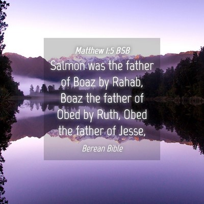 Picture 04 - Matthew 1:5 BSB - Salmon was the father of Boaz by Rahab, Boaz the - Bible Verse Picture