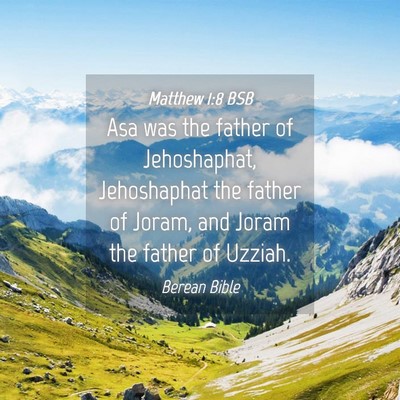 Picture 04 - Matthew 1:8 BSB - Asa was the father of Jehoshaphat, Jehoshaphat - Bible Verse Picture