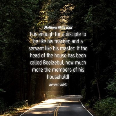 Picture 04 - Matthew 10:25 BSB - It is enough for a disciple to be like his - Bible Verse Picture