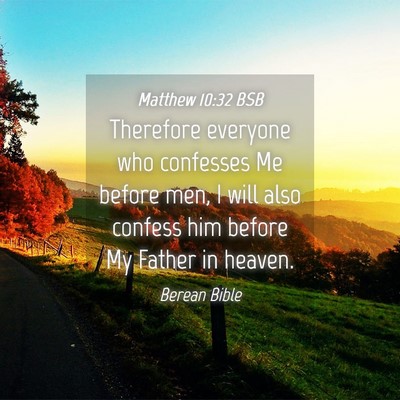 Picture 04 - Matthew 10:32 BSB - Therefore everyone who confesses Me before men, I - Bible Verse Picture