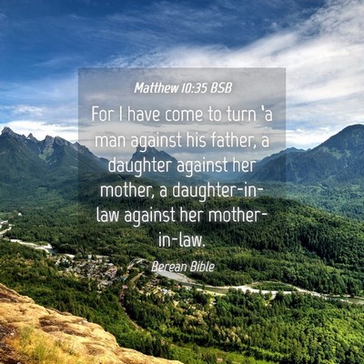 Picture 04 - Matthew 10:35 BSB - For I have come to turn ‘a man against his - Bible Verse Picture