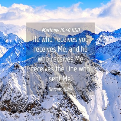 Picture 04 - Matthew 10:40 BSB - He who receives you receives Me, and he who - Bible Verse Picture