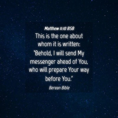 Picture 04 - Matthew 11:10 BSB - This is the one about whom it is written: - Bible Verse Picture