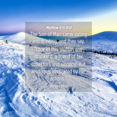 Picture 04 - Matthew 11:19 BSB - The Son of Man came eating and drinking, and they - Bible Verse Picture
