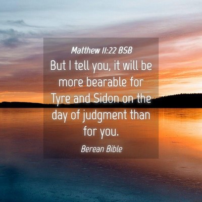 Picture 04 - Matthew 11:22 BSB - But I tell you, it will be more bearable for Tyre - Bible Verse Picture
