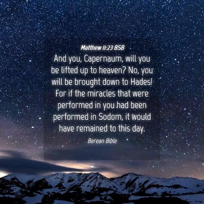 Picture 04 - Matthew 11:23 BSB - And you, Capernaum, will you be lifted up to - Bible Verse Picture