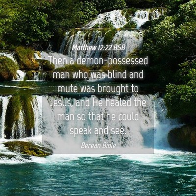 Picture 04 - Matthew 12:22 BSB - Then a demon-possessed man who was blind and mute - Bible Verse Picture