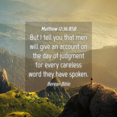 Picture 04 - Matthew 12:36 BSB - But I tell you that men will give an account on - Bible Verse Picture