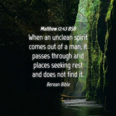 Picture 04 - Matthew 12:43 BSB - When an unclean spirit comes out of a man, it - Bible Verse Picture