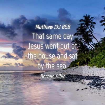 Picture 04 - Matthew 13:1 BSB - That same day Jesus went out of the house and sat - Bible Verse Picture