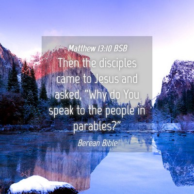 Picture 04 - Matthew 13:10 BSB - Then the disciples came to Jesus and asked, - Bible Verse Picture