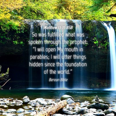 Picture 04 - Matthew 13:35 BSB - So was fulfilled what was spoken through the - Bible Verse Picture