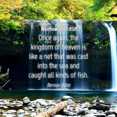 Picture 04 - Matthew 13:47 BSB - Once again, the kingdom of heaven is like a net - Bible Verse Picture