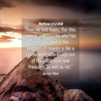 Picture 04 - Matthew 13:52 BSB - Then He told them, “For this reason, every - Bible Verse Picture