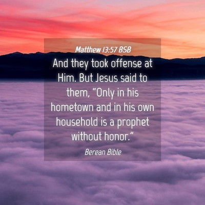 Picture 04 - Matthew 13:57 BSB - And they took offense at Him. But Jesus said to - Bible Verse Picture