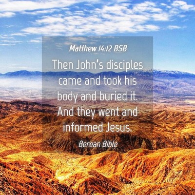 Picture 04 - Matthew 14:12 BSB - Then John’s disciples came and took his body - Bible Verse Picture