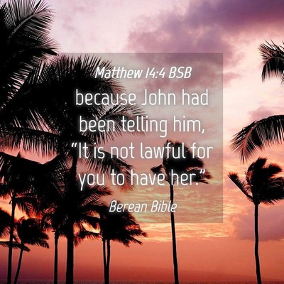 Picture 04 - Matthew 14:4 BSB - because John had been telling him, “It is not - Bible Verse Picture
