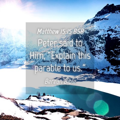 Picture 04 - Matthew 15:15 BSB - Peter said to Him, “Explain this parable to - Bible Verse Picture
