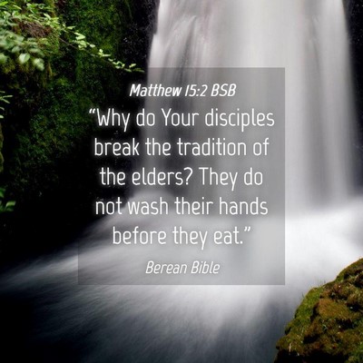 Picture 04 - Matthew 15:2 BSB - “Why do Your disciples break the tradition of - Bible Verse Picture