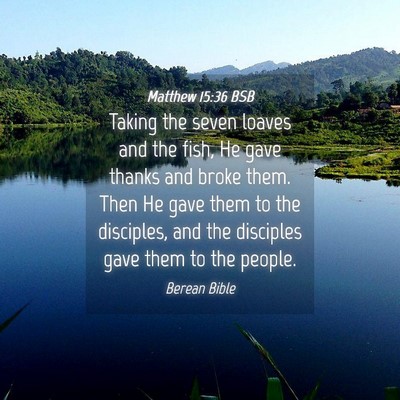 Picture 04 - Matthew 15:36 BSB - Taking the seven loaves and the fish, He gave - Bible Verse Picture