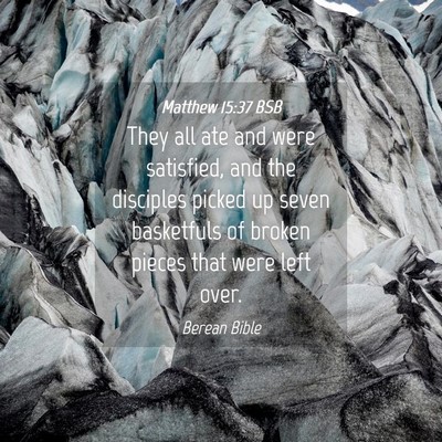 Picture 04 - Matthew 15:37 BSB - They all ate and were satisfied, and the - Bible Verse Picture