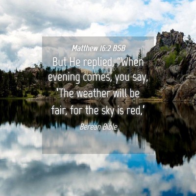 Picture 04 - Matthew 16:2 BSB - But He replied, “When evening comes, you say, - Bible Verse Picture