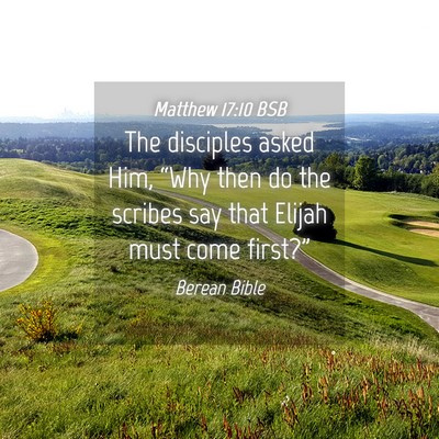 Picture 04 - Matthew 17:10 BSB - The disciples asked Him, “Why then do the - Bible Verse Picture