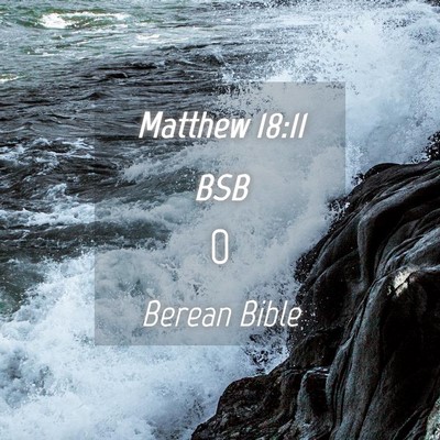 Picture 04 - Matthew 18:11 BSB -  - Bible Verse Picture