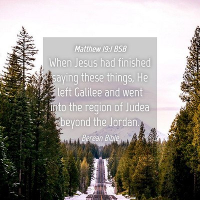 Picture 04 - Matthew 19:1 BSB - When Jesus had finished saying these things, He - Bible Verse Picture