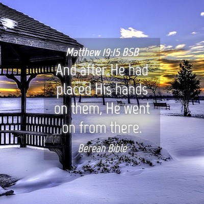 Picture 04 - Matthew 19:15 BSB - And after He had placed His hands on them, He - Bible Verse Picture
