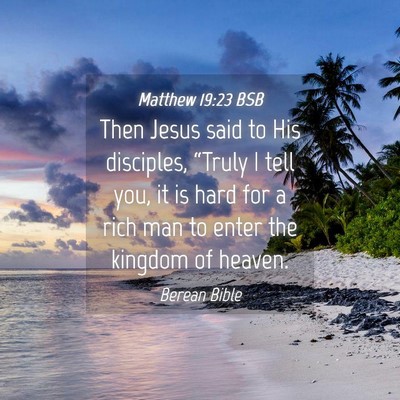 Picture 04 - Matthew 19:23 BSB - Then Jesus said to His disciples, “Truly I tell - Bible Verse Picture