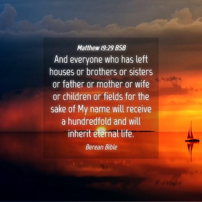 Picture 04 - Matthew 19:29 BSB - And everyone who has left houses or brothers or - Bible Verse Picture