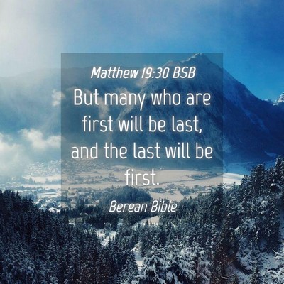 Picture 04 - Matthew 19:30 BSB - But many who are first will be last, and the last - Bible Verse Picture