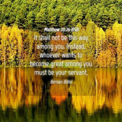 Picture 04 - Matthew 20:26 BSB - It shall not be this way among you. Instead, - Bible Verse Picture