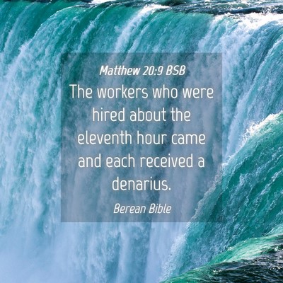 Picture 04 - Matthew 20:9 BSB - The workers who were hired about the eleventh - Bible Verse Picture