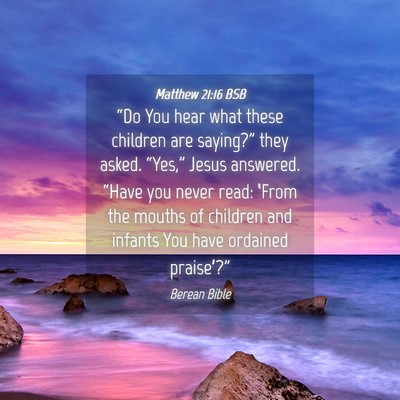 Picture 04 - Matthew 21:16 BSB - “Do You hear what these children are saying?” - Bible Verse Picture