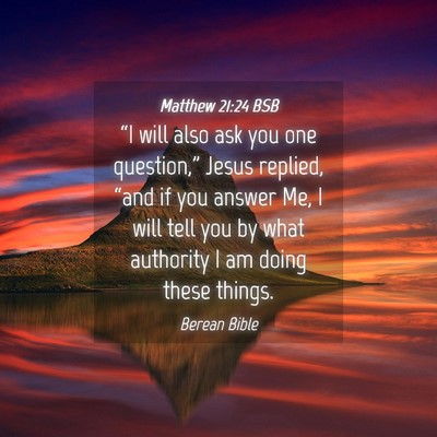 Picture 04 - Matthew 21:24 BSB - “I will also ask you one question,” Jesus - Bible Verse Picture