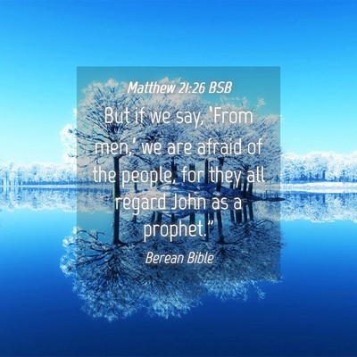 Picture 04 - Matthew 21:26 BSB - But if we say, ‘From men,’ we are afraid of - Bible Verse Picture