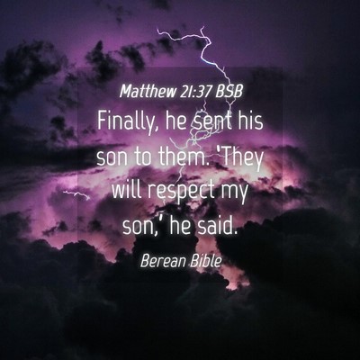Picture 04 - Matthew 21:37 BSB - Finally, he sent his son to them. ‘They will - Bible Verse Picture