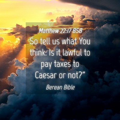 Picture 04 - Matthew 22:17 BSB - So tell us what You think: Is it lawful to pay - Bible Verse Picture