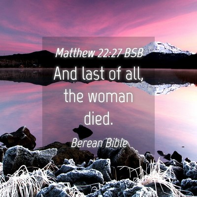 Picture 04 - Matthew 22:27 BSB - And last of all, the woman - Bible Verse Picture