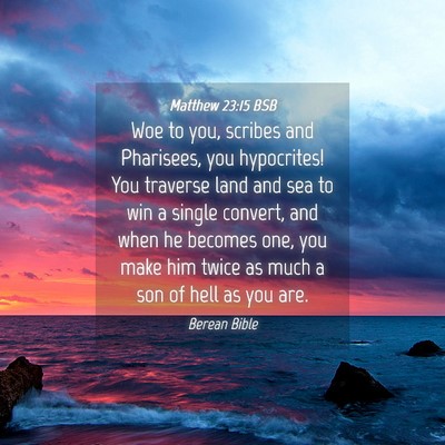 Picture 04 - Matthew 23:15 BSB - Woe to you, scribes and Pharisees, you - Bible Verse Picture