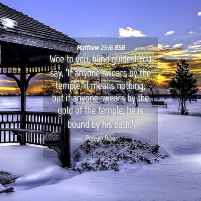 Picture 04 - Matthew 23:16 BSB - Woe to you, blind guides! You say, ‘If anyone - Bible Verse Picture