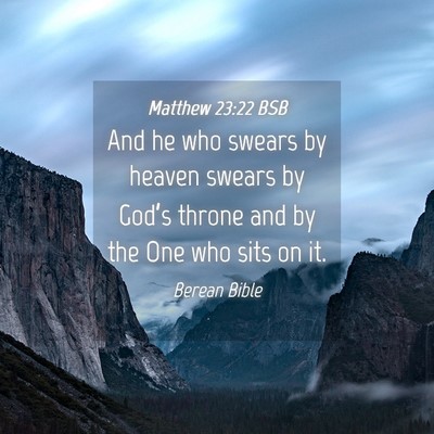 Picture 04 - Matthew 23:22 BSB - And he who swears by heaven swears by God’s - Bible Verse Picture