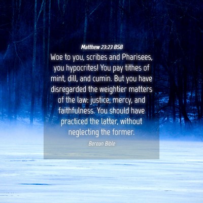 Picture 04 - Matthew 23:23 BSB - Woe to you, scribes and Pharisees, you - Bible Verse Picture