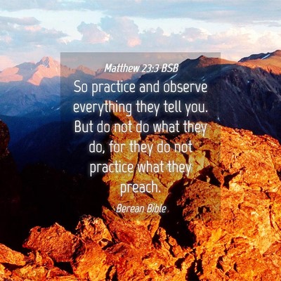 Picture 04 - Matthew 23:3 BSB - So practice and observe everything they tell you. - Bible Verse Picture