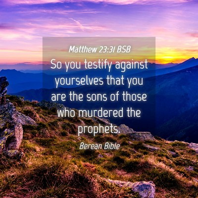 Picture 04 - Matthew 23:31 BSB - So you testify against yourselves that you are - Bible Verse Picture