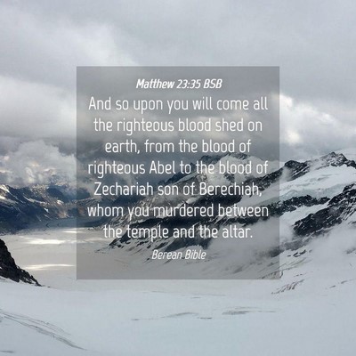 Picture 04 - Matthew 23:35 BSB - And so upon you will come all the righteous blood - Bible Verse Picture